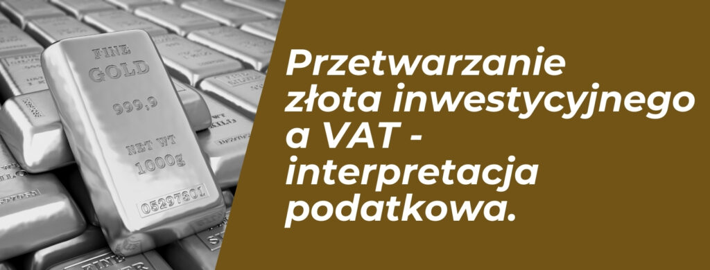 Przetwarzanie złota inwestycyjnego a VAT